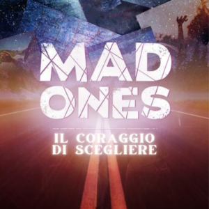 THE MAD ONES – IL CORAGGIO DI SCEGLIERE
